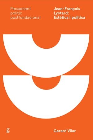 JEAN-FRANCOIS LYOTARD: ESTETICA I POLITICA | 9788417690533 | VILAR, GERARD