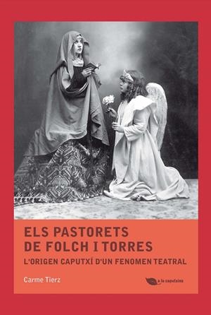PASTORETS DE FOLCH I TORRES, ELS. L'ORIGEN CAPUTXI D'UN FENOMEN TEATRAL | 9788499794938 | TIERZ, CARME