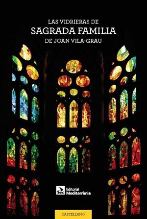 VIDRIERAS DE LA SAGRADA FAMILIA DE JOAN VILA-GRAU, LAS | 9788499795690 | AAVV