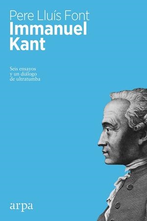 IMMANUEL KANT. SEIS ENSAYOS Y DIALOGOS DE ULTRATUMBA | 9788416601264 | FONT, PERE LLUIS
