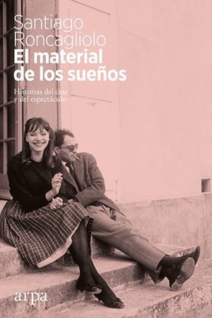 MATERIAL DE LOS SUEÑOS : HISTORIAS DEL CINE Y DEL ESPECTÁCULO, EL | 9788416601738 | RONCAGLIOLO, SANTIAGO