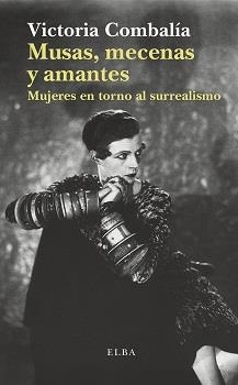 MUSAS, MECENAS Y AMANTES. MUJERES EN TORNO AL SURREALISMO | 9788494366680 | COMBALIA, VICTORIA