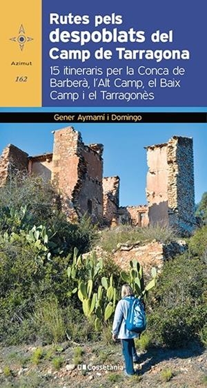 RUTES PELS DESPOBLATS DEL CAMP DE TARRAGONA | 9788413560182 | AYMAMI I DOMINGO, GENER