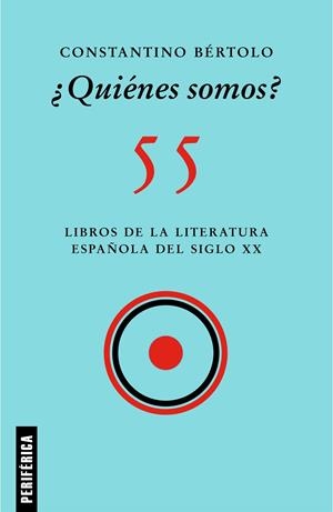 ¿QUIENES SOMOS?  55 LIBROS DE LA LITERATURA ESPAÑOLA DEL SIGLO XX | 9788418264795 | BERTOLO, CONSTANTINO