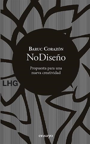 NODISEÑO. PROPUESTA PARA UNA NUEVA CREATIVIDAD | 9788417118839 | CORAZON, BARUC