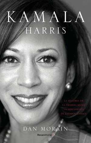 KAMALA HARRIS. LA VIDA DE LA PRIMERA MUJER VICEPRESIDENTA DE LOS ESTADOS UNIDOS | 9788418557255 | MORAIN, DAN