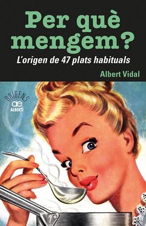 PER QUE MENGEM? L'ORIGEN DE 47 PLATS HABITUALS | 9788472461772 | VIDAL, ALBERT