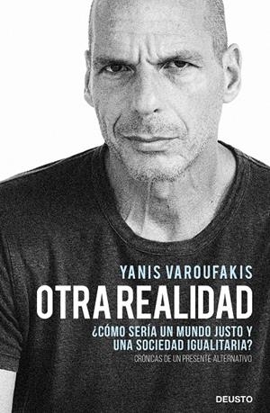 OTRA REALIDAD. ¿COMO SERIA UN MUNDO JUSTO Y UNA SOCIEDAD IGUALITARIA? | 9788423432271 | VAROUFAKIS, YANIS