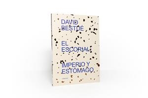 ESCORIAL: IMPERIO Y ESTOMAGO, EL  | 9788412036886 | BESTUE, DAVID