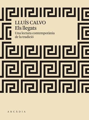 LLEGATS, ELS. UNA LECTURA CONTEMPORANIA DE LA TRADICIO | 9788412273519 | CALVO, LLUIS