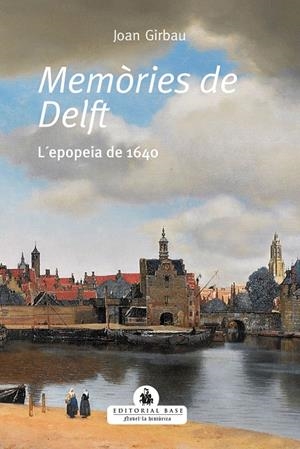 MEMORIES DE DELFT. L'EPOPEIA DE 1640 | 9788418434495 | GIRBAU, JOAN