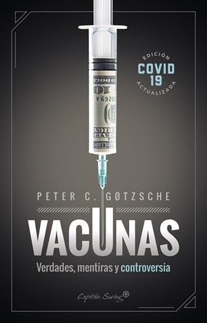 VACUNAS. VERDADES, MENTIRAS Y CONTROVERSIAS | 9788412281705 | GOTZSCHE, PETER C.
