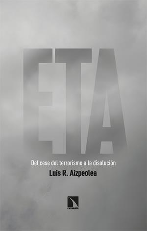 ETA. DEL CESE DEL TERRORISMO A LA DISOLUCION | 9788413522197 | AIZPEOLEA, LUIS R.