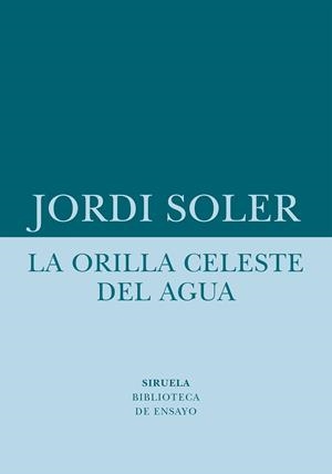 ORILLA CELESTE DEL AGUA, LA  | 9788418708480 | SOLER, JORDI