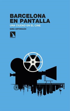 BARCELONA EN PANTALLA. UNA CIUDAD EN EL CINE | 9788413522517 | ANTONIAZZI, SARA