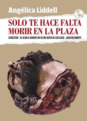 SOLO TE HACE FALTA MORIR EN LA PLAZA | 9788418782039 | LIDDELL, ANGÉLICA