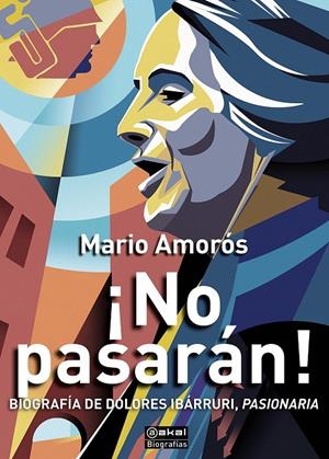 ¡NO PASARÁN! BIOGRAFÍA DE DOLORES IBARRURI, PASIONARIA | 9788446051107 | AMORÓS, MARIO