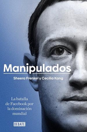 MANIPULADOS. LA BATALLA DE FACEBOOK POR LA DOMINACIÓN MUNDIAL | 9788417636777 | FRENKEL, SHEERA; KANG, CECILIA