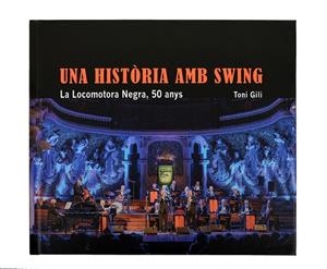 HISTÒRIA AMB SWING. LA LOCOMOTORA NEGRA, 50 ANYS, UNA | 9788491563433 | GILI, TONI