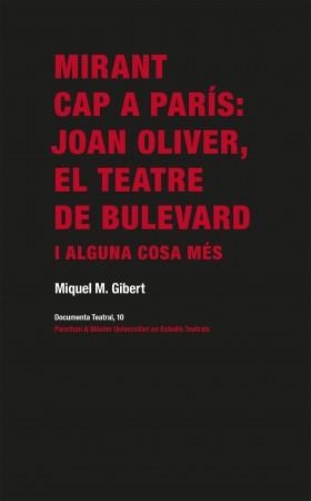 MIRANT CAP A PARÍS: JOAN OLIVER, EL TEATRE DE BULEVARD I ALGUNA COSA MÉS | 9788412330328 | GIBERT PUJOL, MIQUEL M.