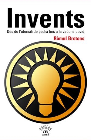 INVENTS. DES DE L'UTENSILI DE PEDRA FINS A LA VACUNA COVID | 9788472461796 | BROTONS, RÒMUL
