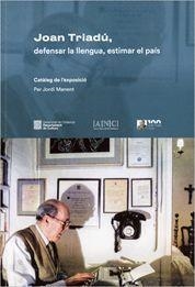 JOAN TRIADÚ, DEFENSAR LA LLENGUA, ESTIMAR EL PAÍS. | 9788418986581 | DEPARTAMENT DE CULTURA