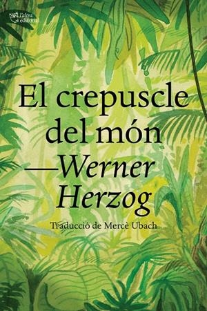 CREPUSCLE DEL MÓN, EL  | 9788412438284 | HERZOG, WERNER