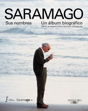 SARAMAGO. SUS NOMBRES. UN ÁLBUM BIOGRÁFICO | 9788420428062 | GARCÍA SCHNETZER, ALEJANDRO / VIEL, RICARDO 