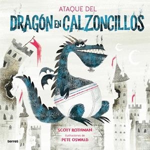 ATAQUE DEL DRAGÓN EN CALZONCILLOS, EL | 9788427225909 | ROTHMAN, SCOTT / OSWALD, PETE