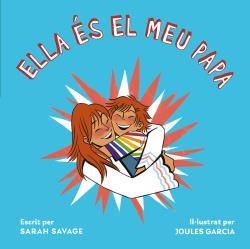 ELLA ES EL MEU PAPA | 9788418723278 | SAVAGE, SARAH / GARCIA, JOULES
