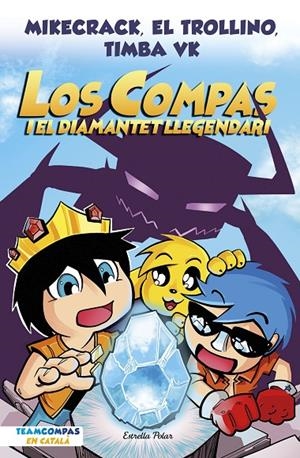 COMPAS 1, LOS. LOS COMPAS I EL DIAMANTET LLEGENDARI | 9788413892993 | MIKECRACK, EL TROLLINO Y TIMBA VK