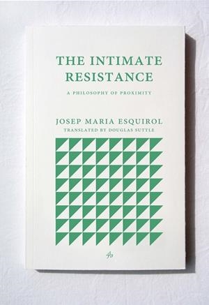 INTIMATE RESISTANCE, THE | 9781913744083 | ESQUIROL, JOSEP MARIA