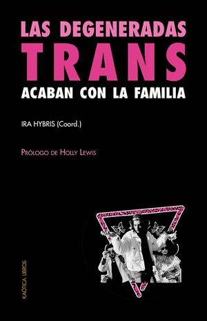 DEGENERADAS TRANS ACABAN CON LA FAMILIA, LAS  | 9788412405583 | AAVV / HYBRIS, IRA (COORD.)