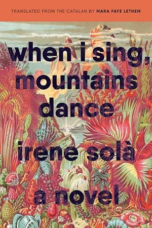 WHEN I SING, MOUNTAINS DANCE | 9781644450802 | SOLÀ, IRENE