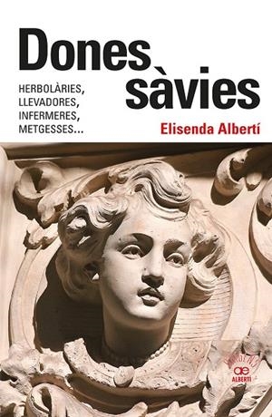DONES SÀVIES. HERBOLÀRIES, LLEVADORES, INFERMERES, METGESSES... | 9788472461826 | ALBERTÍ, ELISENDA