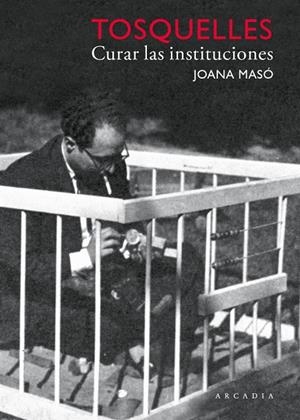 TOSQUELLES. CURAR LAS INSTITUCIONES | 9788412542714 | MASÓ, JOANA