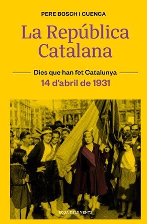 REPÚBLICA CATALANA, LA. DIES QUE HAN FET CATALUNYA (14 D'ABRIL DE 1931) | 9788418033490 | BOSCH I CUENCA, PERE
