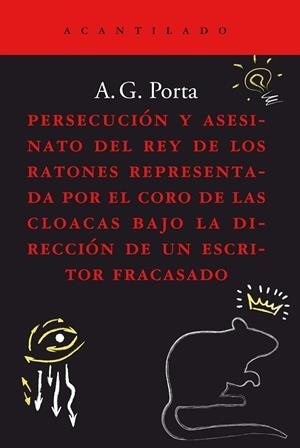 PERSECUCIÓN Y ASESINATO DEL REY DE LOS RATONES REPRESENTADA POR EL CORO DE LAS CLOACAS BAJO LA DIRECCIÓN DE UN ESCRITOR FRACASADO | 9788419036186 | GARCÍA PORTA, ANTONI