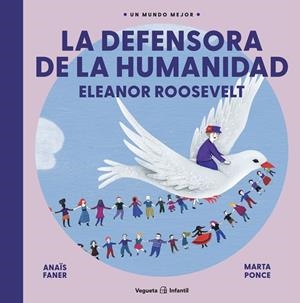 DEFENSORA DE LA HUMANIDAD, LA. ELEANOR ROOSEVELT | 9788417137823 | FANER, ANAÏS / PONCE, MARTA