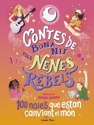 CONTES DE BONA NIT PER A NENES REBELS. 100 NOIES QUE ESTAN CANVIANT EL MÓN | 9788413894621 | REBEL GIRLS