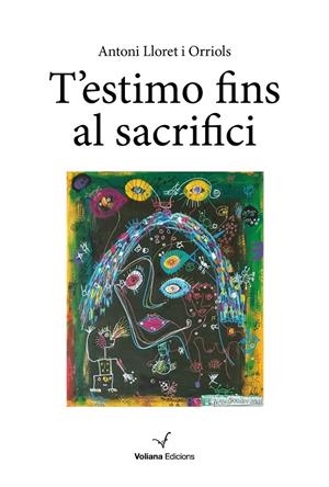 T'ESTIMO FINS AL SACRIFICI | 9788412597431 | LLORET I ORRIOLS, ANTONI