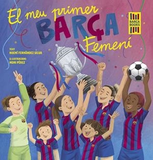 MEU PRIMER BARÇA FEMENÍ, EL | 9788419430069 | FERNÁNDEZ SELVA, NOEMÍ / PÉREZ, MONI