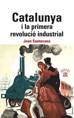 CATALUNYA I LA PRIMERA REVOLUCIÓ INDUSTRIAL | 9788472461840 | SANTACANA, JOAN