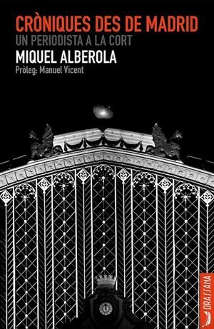 CRÒNIQUES DES DE MADRID. UN PERIODIOSTA A LA  CORT | 9788412624151 | ALBEROLA, MIQUEL