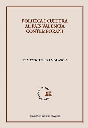 POLÍTICA I CULTURA AL PAÍS VALENCIÀ CONTEMPORANI | 9788491912675 | PÉREZ I MORAGÓN, FRANCESC 