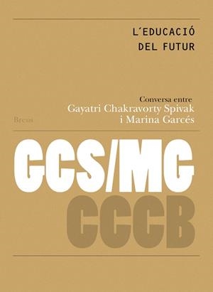 EDUCACIÓ DEL FUTUR; EDUCATION OF THE FUTURE, L' (CAT/ANG) | 9788409496297 | SPIVAK, GAYATRI CHAKRAVORTY / GARCÉS, MARINA