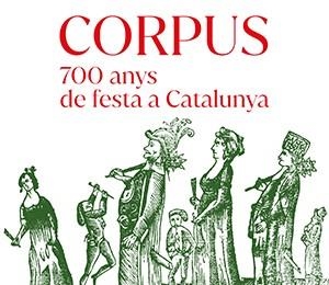 CORPUS. 700 ANYS DE FESTA A CATALUNYA | 9788419326874 | FREIXES I CODINA, CARLES