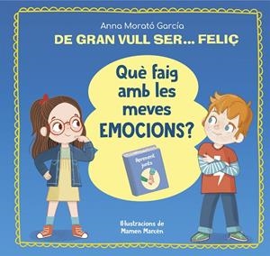 DE GRAN VULL SER... FELIÇ. ¿QUÈ FAIG AMB LES MEVES EMOCIONS? | 9788448866662 | MORATÓ GARCÍA, ANNA