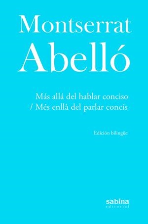 MÁS ALLÁ DEL HABLAR CONCISO / MÉS ENLLÀ DEL PARLAR CONCÍS (ED. BILINGUE) | 9788412412277 | ABELLÓ, MONTSERRAT