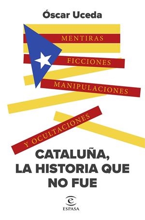 CATALUÑA, LA HISTORIA QUE NO FUE | 9788467071184 | UCEDA, ÓSCAR